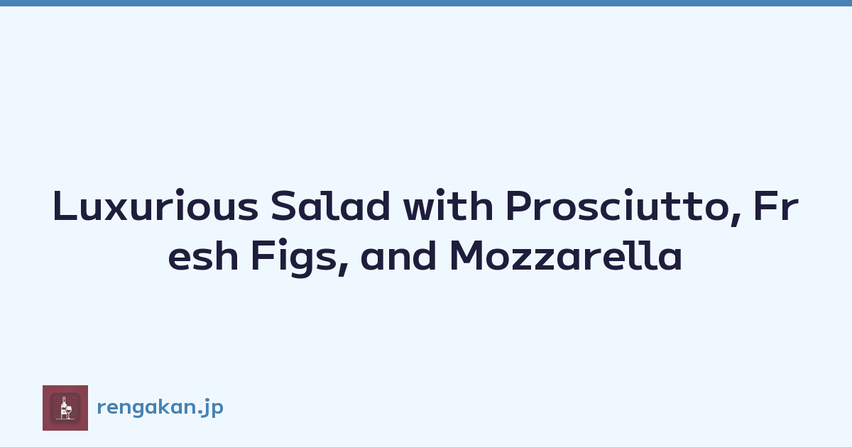 Featured image of post Luxurious Salad with Prosciutto, Fresh Figs, and Mozzarella