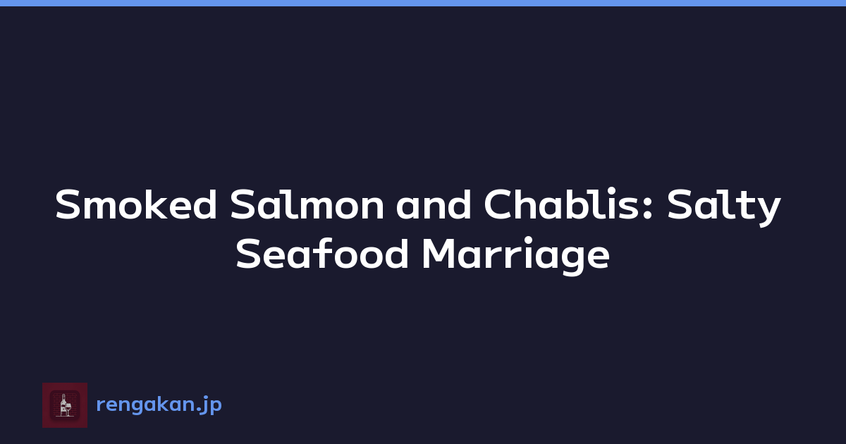 Featured image of post Smoked Salmon and Chablis: Salty Seafood Marriage