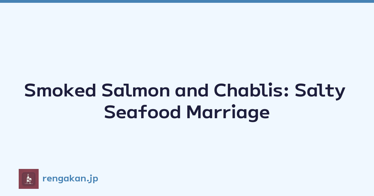 Featured image of post Smoked Salmon and Chablis: Salty Seafood Marriage