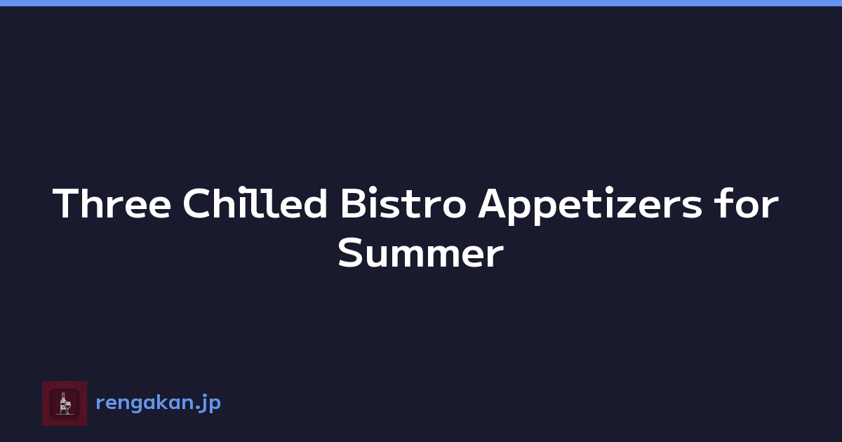 Featured image of post Three Chilled Bistro Appetizers for Summer