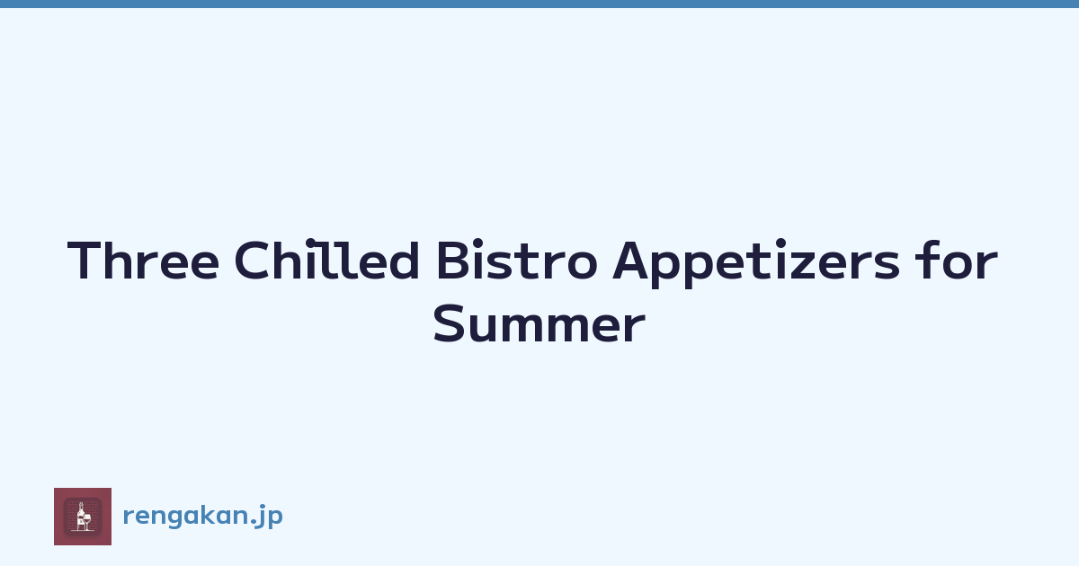 Featured image of post Three Chilled Bistro Appetizers for Summer
